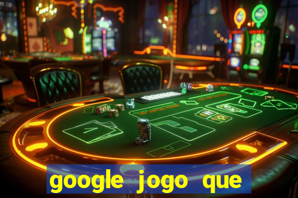 google jogo que ganha dinheiro de verdade